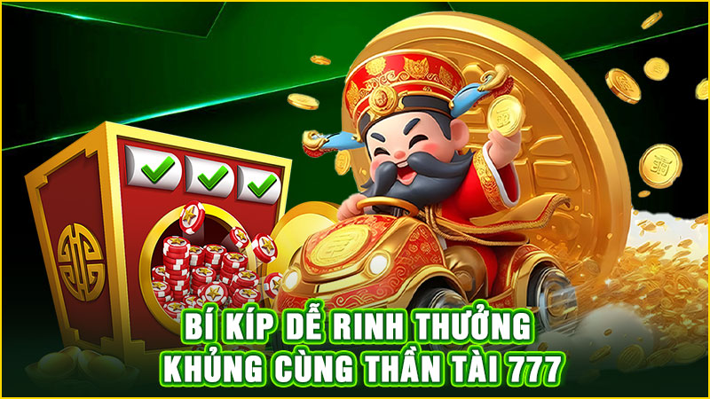 bí kíp dễ rinh thưởng khủng cùng thần tài 777