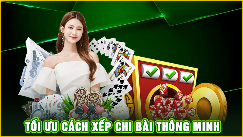 tối ưu cách xếp chi bài thông minh