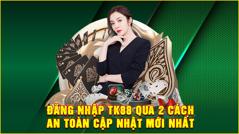 đăng nhập tk88 qua 2 cách an toàn cập nhật mới nhất