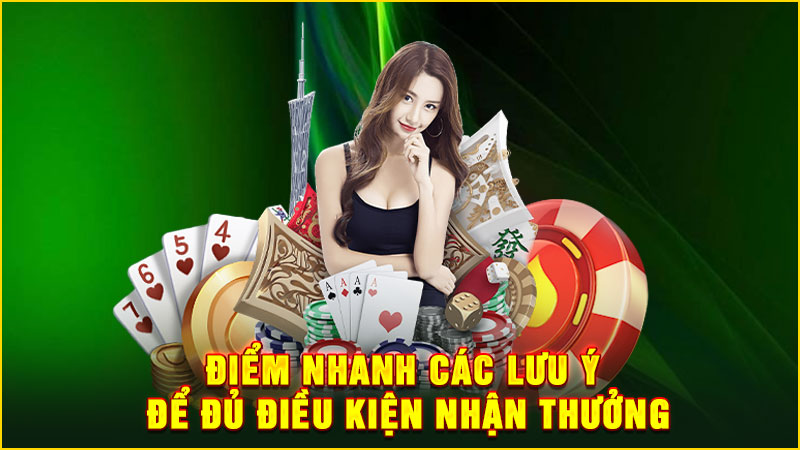 điểm nhanh các lưu ý để đủ điều kiện nhận thưởng