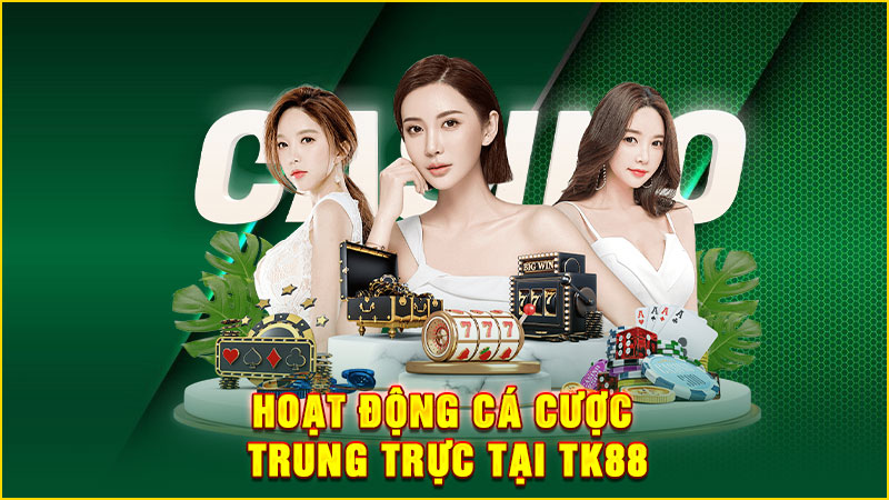 hoạt động cá cược trung trực tại tk88