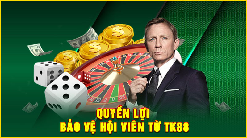 quyền lợi bảo vệ hội viên từ tk88