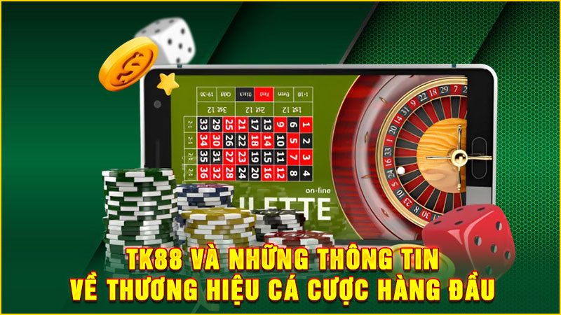 tk88 và những thông tin về thương hiệu cá cược hàng đầu